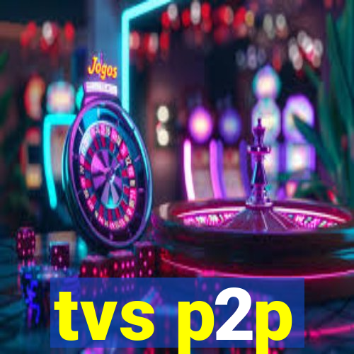 tvs p2p